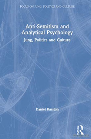 Anti-Semitism and Analytical Psychology: Jung, Politics and Culture (Focus on Jung, Politics and Culture) - Daniel Burston [KSIĄŻKA]