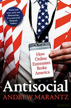 Antisocial: How Online Extremists Broke America - Andrew Marantz [KSIĄŻKA]