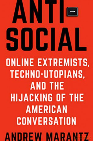 Antisocial: Online Extremists, Techno-Utopians, and the Hijacking of the American Conversation - Andrew Marantz [KSIĄŻKA]