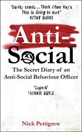 Anti-Social: the Sunday Times-bestselling diary of an anti-social behaviour officer - Nick Pettigrew [KSIĄŻKA]
