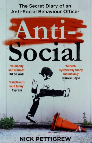 Anti-Social: the Sunday Times-bestselling diary of an anti-social behaviour officer - Nick Pettigrew [KSIĄŻKA]