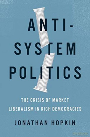 Anti-System Politics: The Crisis of Market Liberalism in Rich Democracies - Jonathan Hopkin [KSIĄŻKA]