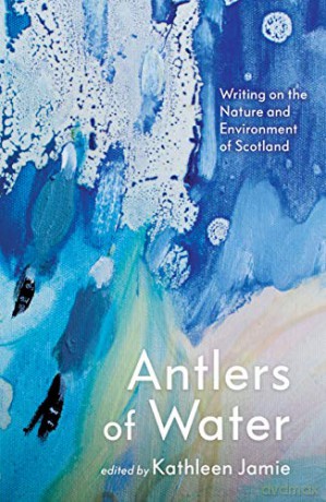 Antlers of Water: Writing on the Nature and Environment of Scotland - Kathleen Jamie [KSIĄŻKA]