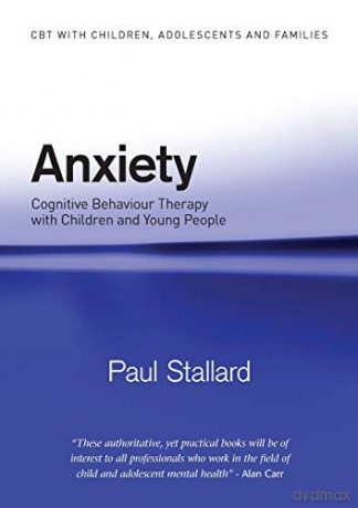 Anxiety: Cognitive Behaviour Therapy with Children and Young People (CBT with Children, Adolescents and Families) - Paul Stallard [KSIĄŻKA]