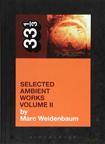 Aphex Twin's Selected Ambient Works Volume II: 2 (33 1/3) - Marc Weidenbaum [KSIĄŻKA]
