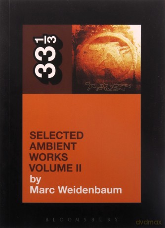 Aphex Twin's Selected Ambient Works Volume II: 2 (33 1/3) - Marc Weidenbaum [KSIĄŻKA]