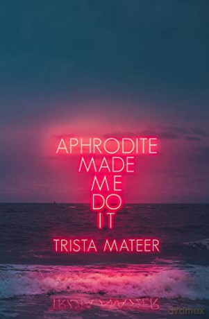 Aphrodite Made Me Do It - Trista Mateer [KSIĄŻKA]