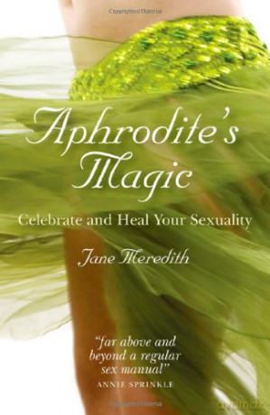 Aphrodite's Magic: Celebrate and Heal Your Sexuality - Jane Meredith [KSIĄŻKA]
