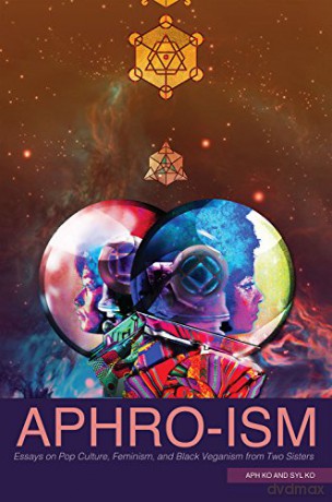 Aphro-Ism: Essays on Pop Culture, Feminism, and Black Veganism from Two Sisters - Syl Ko [KSIĄŻKA]