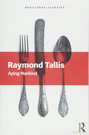 Aping Mankind (Routledge Classics) - Raymond Tallis [KSIĄŻKA]