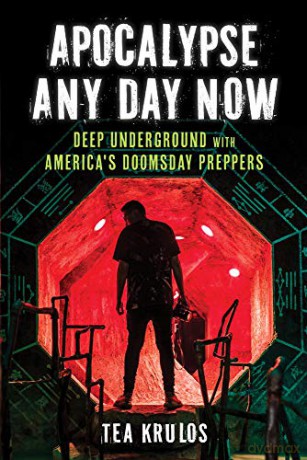 Apocalypse Any Day Now: Deep Underground with America's Doomsday Preppers - Tea Krulos [KSIĄŻKA]