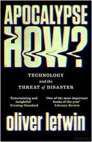 Apocalypse How: Technology and the Threat of Disaster - Oliver Letwin [KSIĄŻKA]