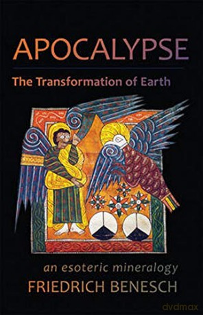 Apocalypse: The Transformation of Earth: An Esoteric Mineralogy - Friedrich Benesch [KSIĄŻKA]
