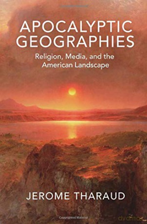Apocalyptic Geographies: Religion, Media, and the American Landscape - Jerome Tharaud [KSIĄŻKA]