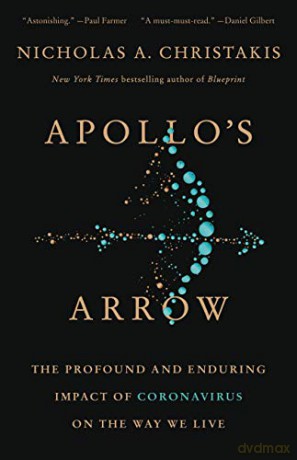 Apollo's Arrow: The Profound and Enduring Impact of Coronavirus on the Way We Live - Nicholas A. Christakis MD PhD [KSIĄŻKA]