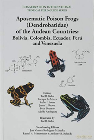 Aposematic Poison Frogs (Dendrobatidae) of the Andean Countries: Colombia, Bolivia, Ecuador, Perú and Venezuela: 13 (Conservation International Tropical Field Guides) - Ted R Kahn [KSIĄŻKA]