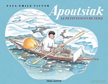 Apoutsiak le petit flocon de neige: HISTOIRE ESQUIMAU - Paul-Emile Victor [KSIĄŻKA]