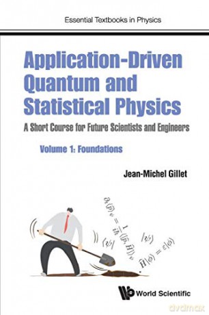 Application-Driven Quantum And Statistical Physics: A Short Course For Future Scientists And Engineers - Volume 1: Foundations (Essential Textbooks in Physics): 0 [KSIĄŻKA]