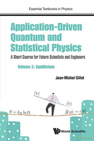 Application-Driven Quantum And Statistical Physics: A Short Course For Future Scientists And Engineers - Volume 2: Equilibrium: 0 (Essential Textbooks in Physics) - Jean-Michel Gillet [KSIĄŻKA]