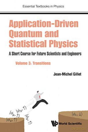 Application-Driven Quantum And Statistical Physics: A Short Course For Future Scientists And Engineers - Volume 3: Transitions (Essential Textbooks in Physics) [KSIĄŻKA]