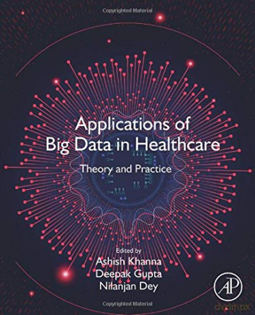 Applications of Big Data in Healthcare: Theory and Practice - Ashish Khanna [KSIĄŻKA]