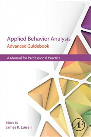 Applied Behavior Analysis Advanced Guidebook: A Manual for Professional Practice - James K. Luiselli [KSIĄŻKA]