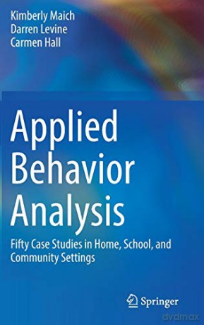 Applied Behavior Analysis: Fifty Case Studies in Home, School, and Community Settings - Kimberly Maich [KSIĄŻKA]