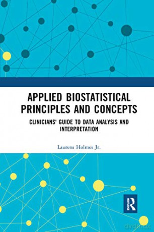 Applied Biostatistical Principles and Concepts: Clinicians' Guide to Data Analysis and Interpretation - Laurens Holmes Jr. [KSIĄŻKA]