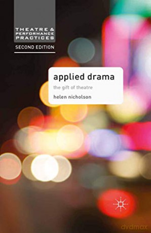 Applied Drama: The Gift of Theatre (Theatre and Performance Practices) - Helen Nicholson [KSIĄŻKA]