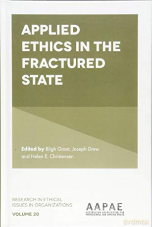 Applied Ethics in the Fractured State (Research in Ethical Issues in Organizations): 20 - Bligh Grant [KSIĄŻKA]