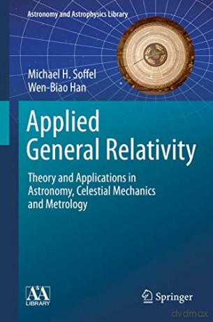 Applied General Relativity: Theory and Applications in Astronomy, Celestial Mechanics and Metrology (Astronomy and Astrophysics Library) - Michael H. Soffel [KSIĄŻKA]