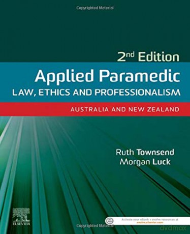 Applied Paramedic Law, Ethics and Professionalism, Second Edition: Australia and New Zealand - Ruth Townsend BN LLB LLM GradDip LegalPrac Grad Cert VET Dip ParaSc [KSIĄŻKA]