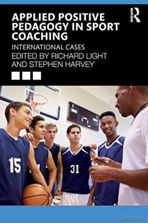 Applied Positive Pedagogy in Sport Coaching: International Cases - Richard Light [KSIĄŻKA]