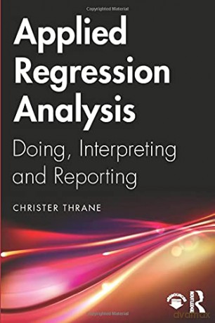 Applied Regression Analysis: Doing, Interpreting and Reporting - Christer Thrane [KSIĄŻKA]