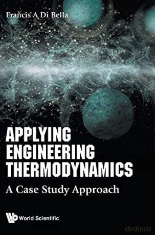 Applying Engineering Thermodynamics: A Case Study Approach - Francis A Di Bella [KSIĄŻKA]