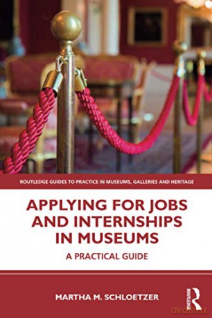 Applying for Jobs and Internships in Museums: A Practical Guide (Routledge Guides to Practice in Museums, Galleries and Heritage) - Martha M. Schloetzer [KSIĄŻKA]