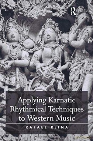Applying Karnatic Rhythmical Techniques to Western Music - Rafael Reina [KSIĄŻKA]
