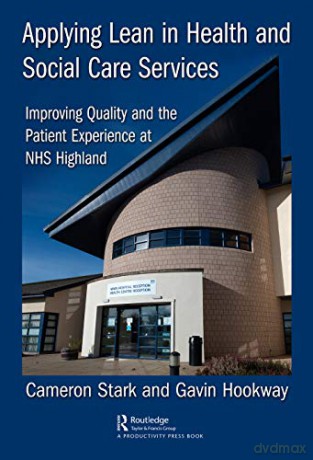 Applying Lean in Health and Social Care Services: Improving Quality and the Patient Experience at NHS Highland - Cameron Stark [KSIĄŻKA]