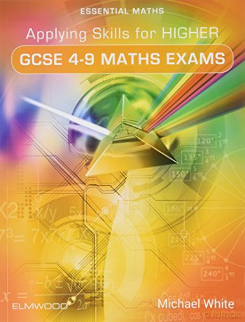 Applying Skills for Higher GCSE 4-9 Maths Exams (Essential Maths) - Michael White [KSIĄŻKA]
