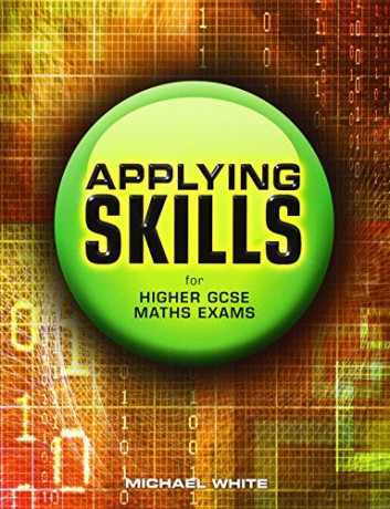 Applying Skills for Higher GCSE Maths Exams (Essential Mathematics) - Michael White [KSIĄŻKA]