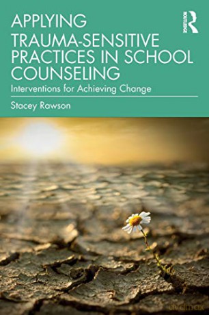 Applying Trauma-Sensitive Practices in School Counseling: Interventions for Achieving Change - Stacey Rawson [KSIĄŻKA]