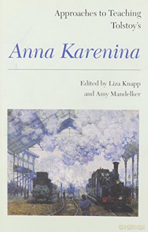 Approaches to Teaching Tolstoy's Anna Karenina (Approaches to Teaching World Literature): 78 - Liza Knapp [KSIĄŻKA]