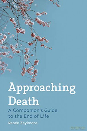 Approaching Death: A Companion's Guide to the End of Life - Renée Zeylmans [KSIĄŻKA]