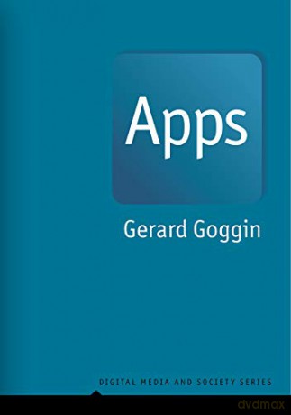 Apps: From Mobile Phones to Digital Lives (Digital Media and Society) - Gerard Goggin [KSIĄŻKA]