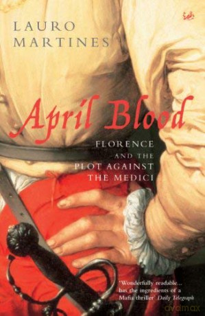 April BloodFlorence and the Plot against the Medici - Lauro Martines [KSIĄŻKA]