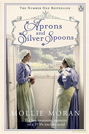 Aprons and Silver Spoons: The Heartwarming Memoirs of a 1930s Kitchen Maid: The heartwarming memoirs of a 1930s scullery maid - Mollie Moran [KSIĄŻKA]