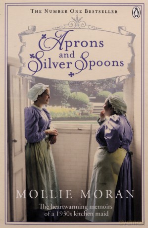 Aprons and Silver Spoons: The Heartwarming Memoirs of a 1930s Kitchen Maid: The heartwarming memoirs of a 1930s scullery maid - Mollie Moran [KSIĄŻKA]