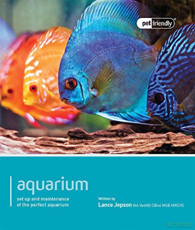 Aquarium - Pet Friendly: Understanding and Caring for Your Pet: Set Up and Maintenance of the Perfect Aquarium - Lance Jepson [KSIĄŻKA]