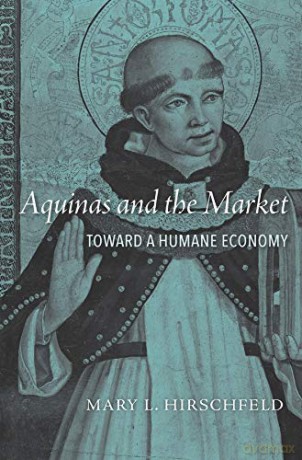 Aquinas and the Market: Toward a Humane Economy - Mary L. Hirschfeld [KSIĄŻKA]