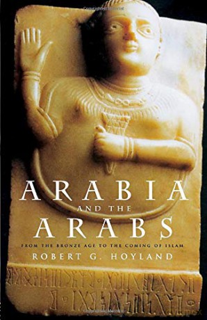 Arabia and the Arabs: From the Bronze Age to the Coming of Islam (Peoples of the Ancient World) - Robert G. Hoyland [KSIĄŻKA]
